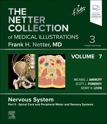 The Netter Collection of Medical Illustrations: Nervous System, Volume 7, Part II - Spinal Cord and Peripheral Motor and Sensory Systems - Aminoff, Michael J, MD, Dsc, Frcp (Editor), and Pomeroy, Scott, MD, PhD (Editor), and Levin, Kerry H, MD (Editor)