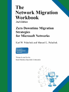 The Network Migration Workbook: Zero Downtime Migration Strategies for Windows Networks 2nd Edition - Palachuk, Karl W, and Palachuk, Manuel L, and Brelsford, Harry (Foreword by)