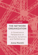 The Network Organization: A Governance Perspective on Structure, Dynamics and Performance