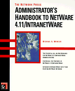 The Network Press Administrator's Handbook to NetWare 4.11/Intranetware - Moncur, Michael G