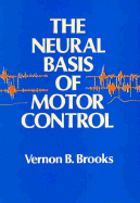 The Neural Basis of Motor Control - Brooks, Vernon B