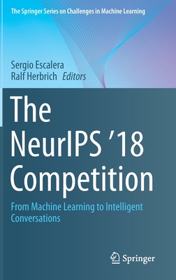 The Neurips '18 Competition: From Machine Learning to Intelligent Conversations - Escalera, Sergio (Editor), and Herbrich, Ralf (Editor)