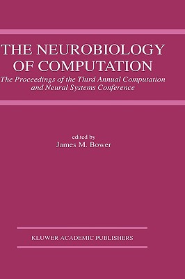 The Neurobiology of Computation: Proceedings of the Third Annual Computation and Neural Systems Conference - Bower, James M (Editor)