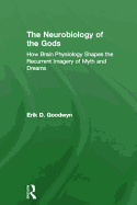 The Neurobiology of the Gods: How Brain Physiology Shapes the Recurrent Imagery of Myth and Dreams