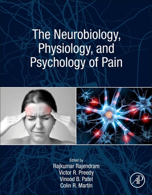 The Neurobiology, Physiology, and Psychology of Pain - Rajendram, Rajkumar (Editor), and Preedy, Victor R (Editor), and Patel, Vinood, BSC, PhD (Editor)