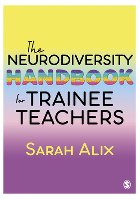 The Neurodiversity Handbook for Trainee Teachers - Alix, Sarah
