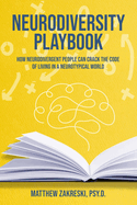 The Neurodiversity Playbook: How Neurodivergent People Can Crack the Code of Living in a Neurotypical World