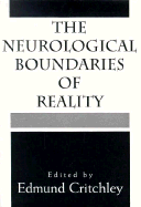 The Neurological Boundaries of Reality - Critchley, E M R