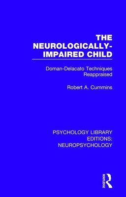 The Neurologically-Impaired Child: Doman-Delacato Techniques Reappraised - Cummins, Robert A.