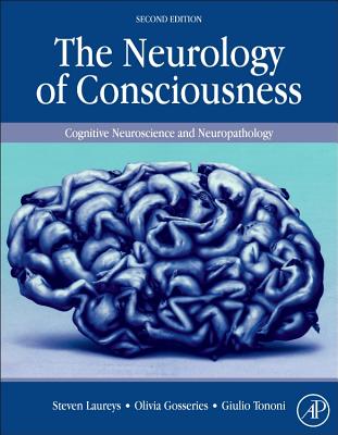 The Neurology of Consciousness: Cognitive Neuroscience and Neuropathology - Laureys, Steven (Editor), and Gosseries, Olivia (Editor), and Tononi, Giulio (Editor)
