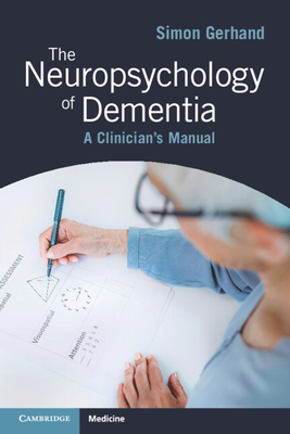 The Neuropsychology of Dementia: A Clinician's Manual - Gerhand, Simon