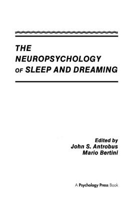 The Neuropsychology of Sleep and Dreaming - Antrobus, John S. (Editor), and Bertini, Mario (Editor)