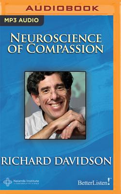 The Neuroscience of Compassion - Davidson, Richard, PhD (Read by)