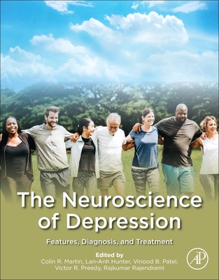 The Neuroscience of Depression: Features, Diagnosis, and Treatment - R Martin, Colin (Editor), and Hunter, Lan-Anh (Editor), and Patel, Vinood B (Editor)