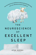 The Neuroscience of Excellent Sleep: Practical advice and mindfulness techniques backed by science to improve your sleep and manage insomnia from Australia's authority on stress and brain performance