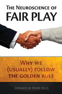 The Neuroscience of Fair Play: Why We (Usually) Follow the Golden Rule