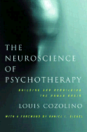 The Neuroscience of Psychotherapy: Building and Rebuilding the Human Brain