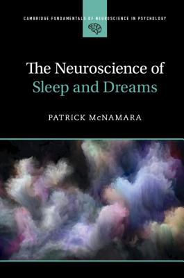 The Neuroscience of Sleep and Dreams - McNamara, Patrick, Ph.D.