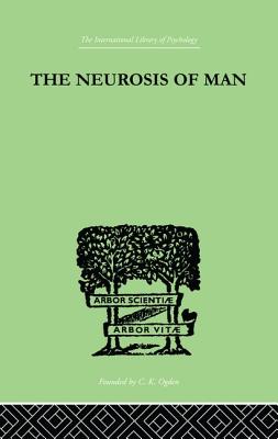 The Neurosis Of Man: An Introduction to a Science of Human Behaviour - Burrow, Trigant