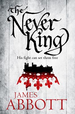 The Never King - Abbott, James