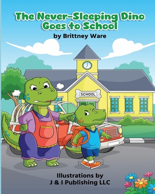 The Never-Sleeping Dino Goes to School - Ware, Brittney