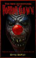 The New Adventures of Horror Clown: The Life And Good Times Of A Serial Killer