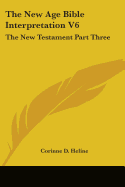 The New Age Bible Interpretation V6: The New Testament Part Three
