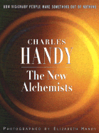 The New Alchemists: How Visionary People Make Something Out of Nothing