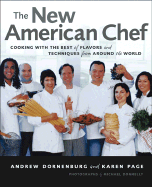 The New American Chef: Cooking with the Best of Flavors and Techniques from Around the World