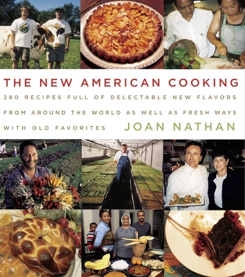 The New American Cooking: 280 Recipes Full of Delectable New Flavors from Around the World as Well as Fresh Ways with Old Favorites: A Cookbook - Nathan, Joan