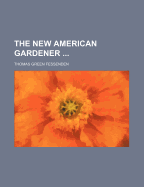 The New American Gardener..