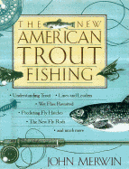 The New American Trout Fishing - Merwin, John