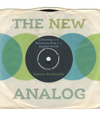 The New Analog: Listening and Reconnecting in a Digital World - Krukowski, Damon