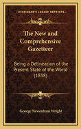 The New and Comprehensive Gazetteer: Being a Delineation of the Present State of the World (1838)