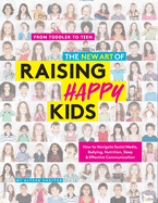The New Art of Raising Happy Kids: Today's Guide to a Strong, Confident & Caring Child