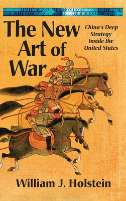The New Art of War-China's Deep Strategy Inside the United States (LIB) - Holstein, William J