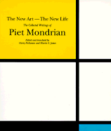 The New Art--The New Life: The Collected Writings of Piet Mondrian - Holtzman, Harry, and James, Martin S