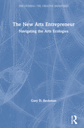 The New Arts Entrepreneur: Navigating the Arts Ecologies