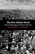 The New Atheist Novel: Philosophy, Fiction and Polemic After 9/11