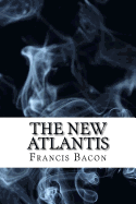 The New Atlantis: (Dystopian Classics)