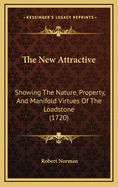 The New Attractive: Showing the Nature, Property, and Manifold Virtues of the Loadstone (1720)