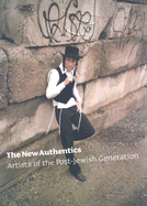 The New Authentics: Artists of the Post-Jewish Generation