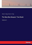 The New Bee-Keepers' Text-Book: Volume 1