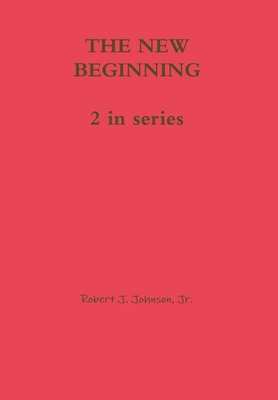 The New Beginning - Johnson, Robert J, Jr.