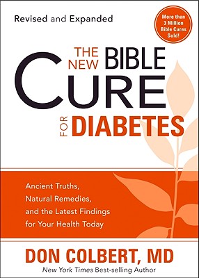 The New Bible Cure for Diabetes: Ancient Truths, Natural Remedies, and the Latest Findings for Your Health Today - Colbert, Don, M D