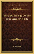 The New Biology or the True Science of Life