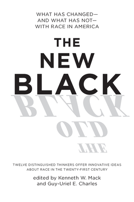 The New Black: What Has Changed--And What Has Not--With Race in America - Mack, Kenneth W (Editor), and Charles, Guy-Uriel (Editor)