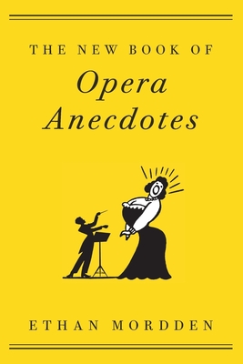 The New Book of Opera Anecdotes - Mordden, Ethan