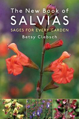The New Book of Salvias: Sages for Every Garden - Clebsch, Betsy