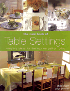 The New Book of Table Settings: Creative Ideas for the Way We Gather Today